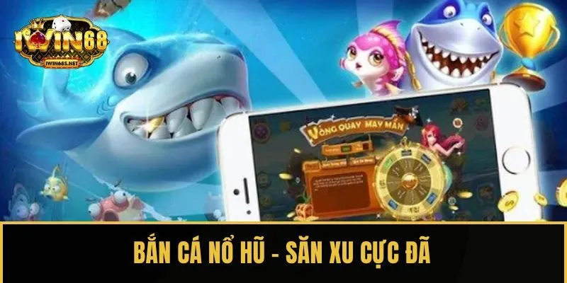 Bắn cá nổ hũ