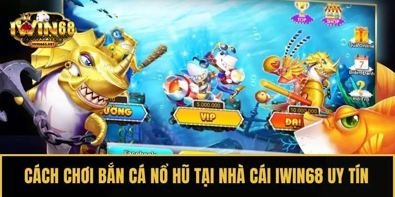 Cách chơi Bắn cá nổ hũ tại nhà cái IWIN68 uy tín