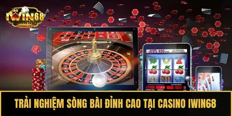 Trải nghiệm sòng bài đỉnh cao tại Casino IWIN68