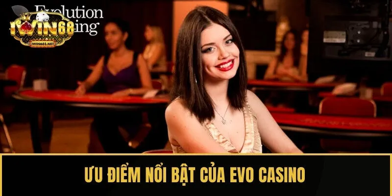 Ưu điểm nổi bật của sòng bạc trực tuyến Evo