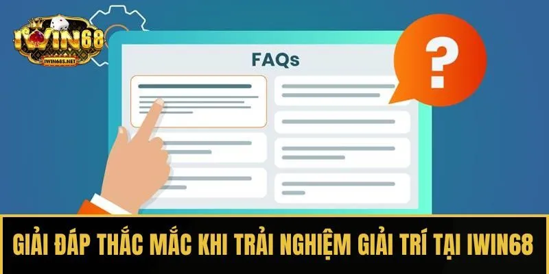 Giải đáp thắc mắc khi trải nghiệm giải trí tại IWIN68