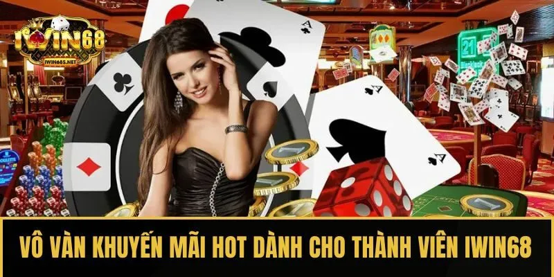 Vô vàn khuyến mãi hot dành cho thành viên IWIN68