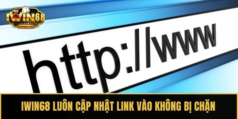IWIN68 luôn cập nhật link vào không bị chặn