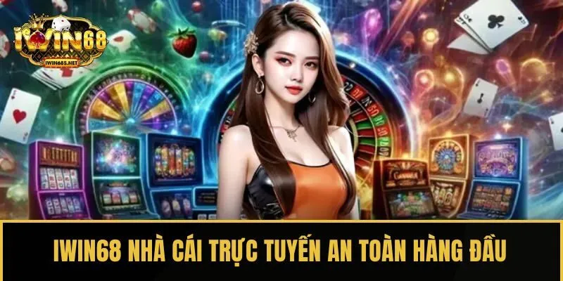 IWIN68 nhà cái trực tuyến an toàn hàng đầu