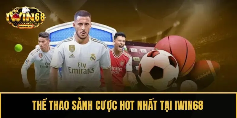 Thể thao sảnh cược hot nhất tại IWIN68