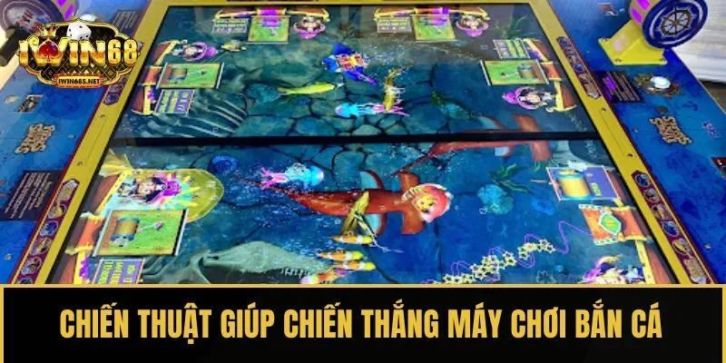 Chiến thuật giúp chiến thắng máy chơi bắn cá