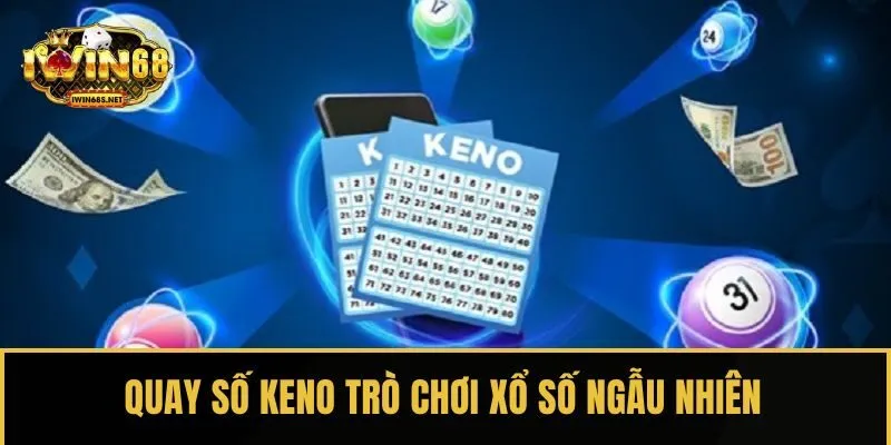 Quay số Keno trò chơi xổ số ngẫu nhiên, phần thưởng khủng