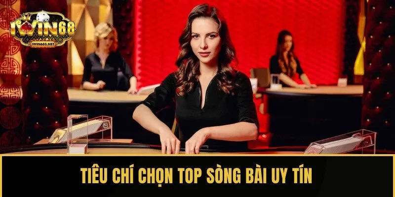 Các tiêu chí đánh giá top sòng bài uy tín, chuyên nghiệp dành cho bet thủ