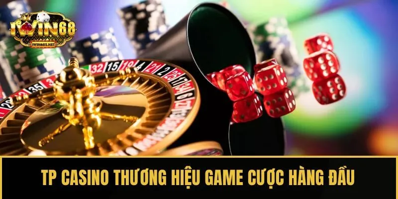TP Casino thương hiệu game cược hàng đầu