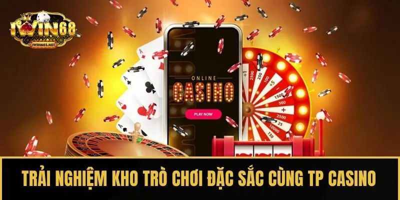 Trải nghiệm kho trò chơi đặc sắc cùng TP Casino