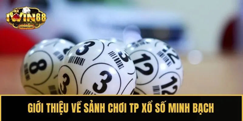 Giới thiệu về sảnh chơi TP xổ số minh bạch
