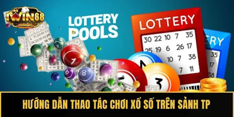 Hướng dẫn thao tác chơi xổ số trên sảnh TP