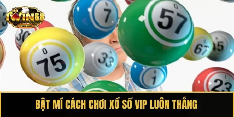Bật mí cách chơi Xổ số VIP luôn thắng