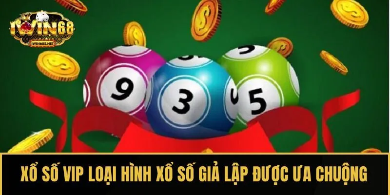 Xổ số VIP loại hình xổ số giả lập được ưa chuộng